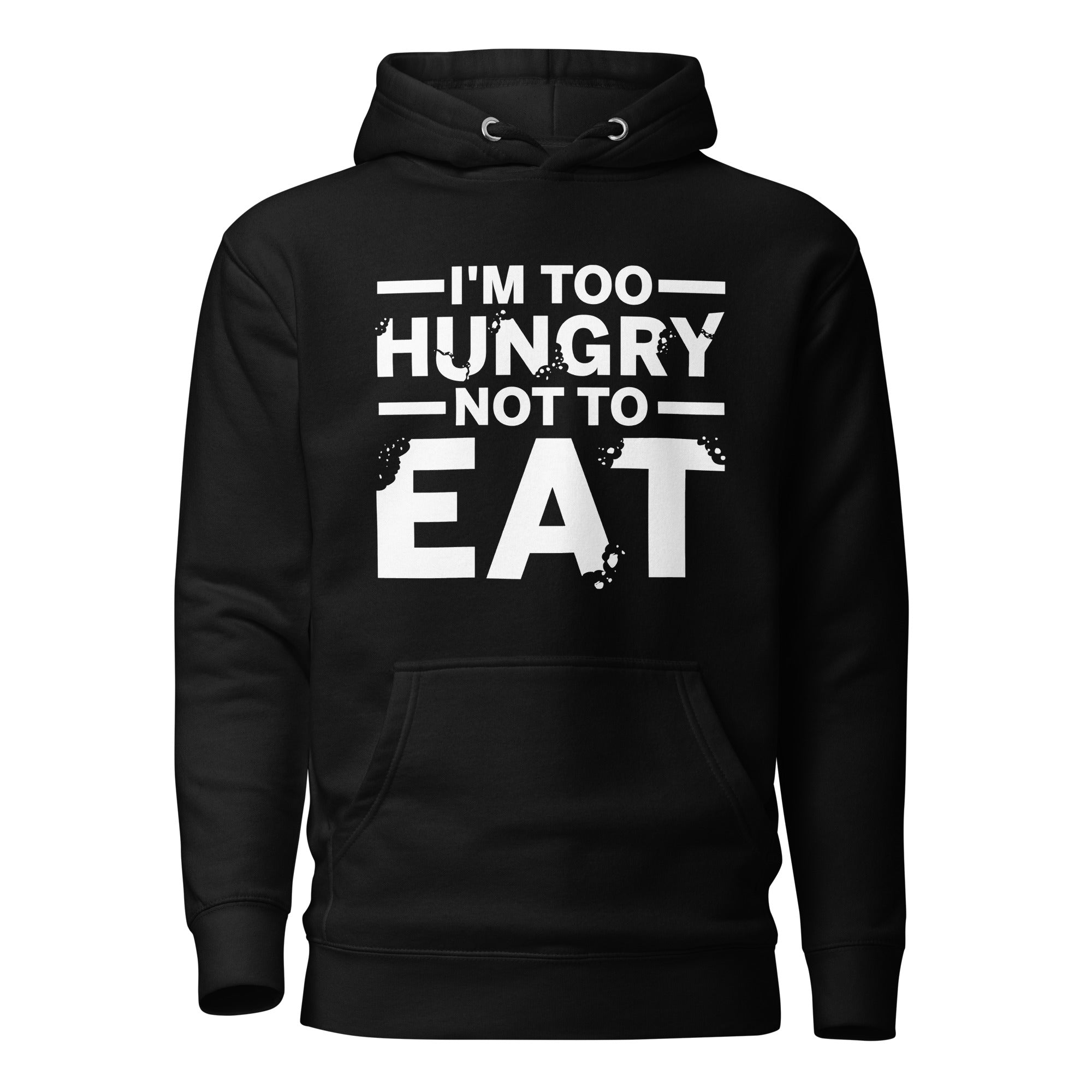 Too Hungry Hoodie