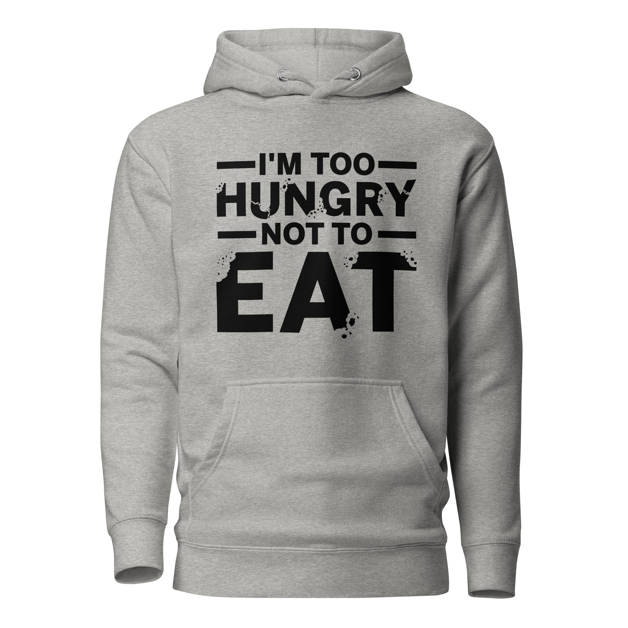 Too Hungry Hoodie