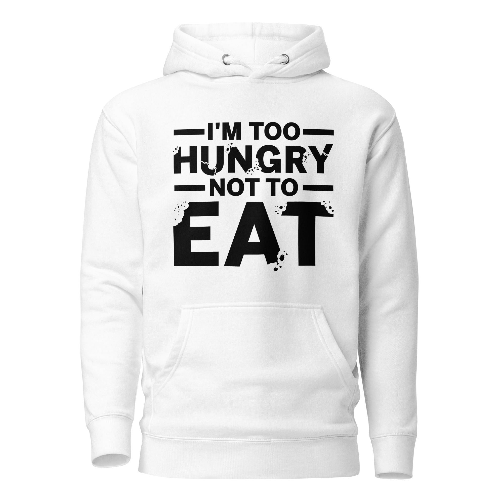 Too Hungry Hoodie